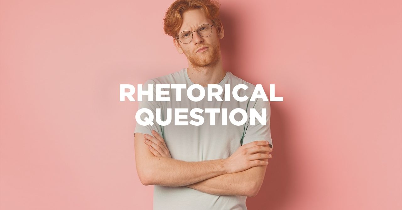 What Are Rhetorical Questions And How Do You Use Them
