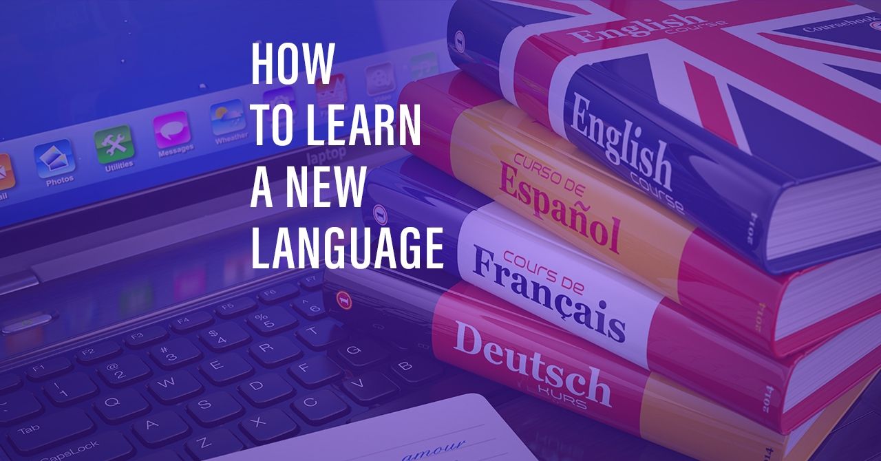 6 Proven Tips on How to Learn a New Language