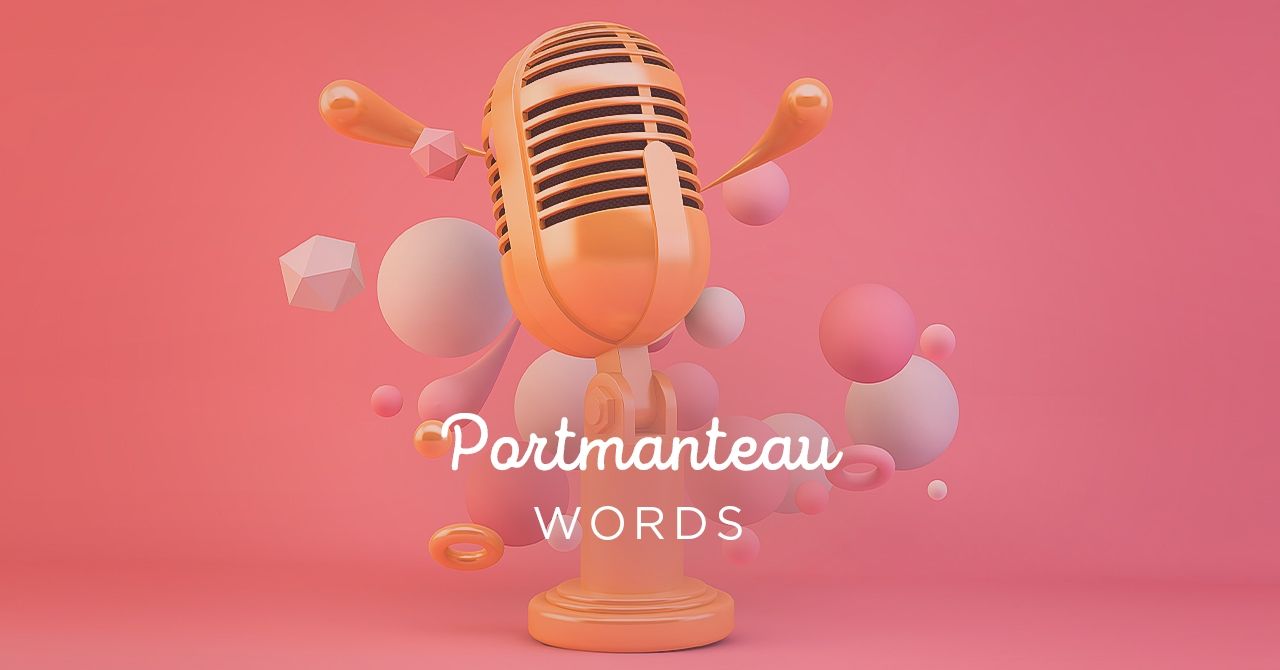 Portmanteau Words: Definition and Examples
