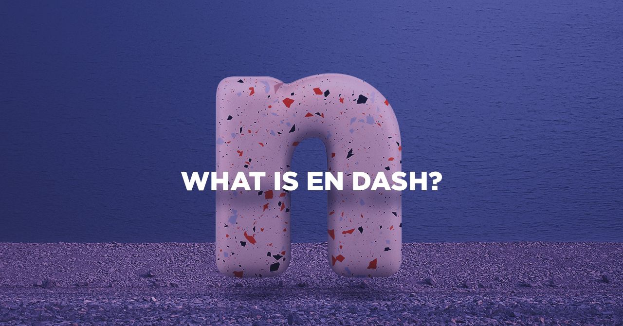 What Is An En Dash ( – ) & How Do You Use It?