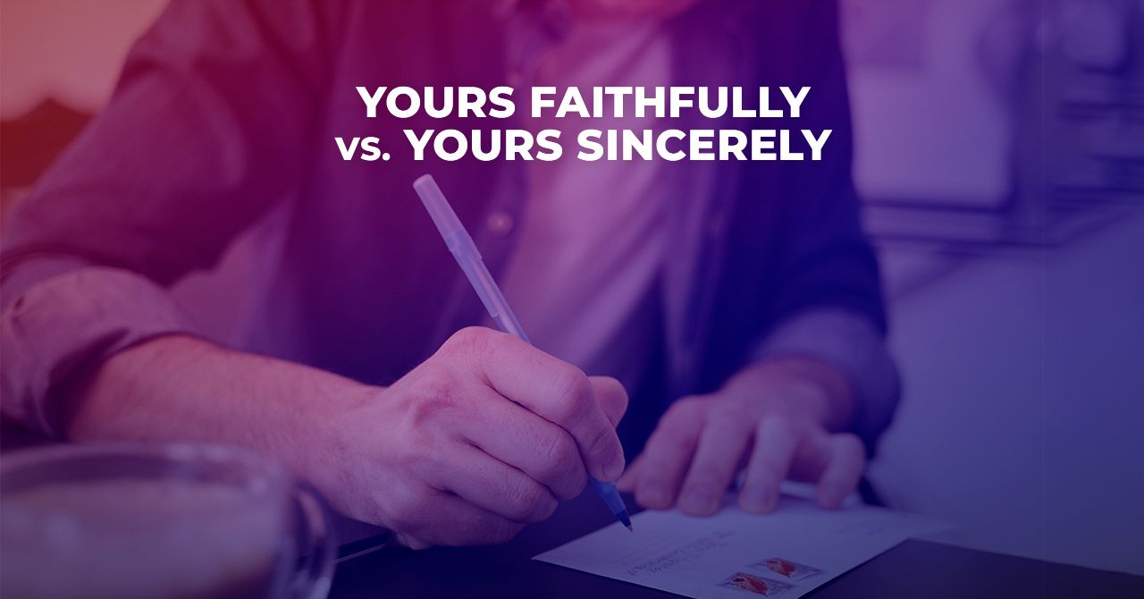 When To Use Yours Faithfully And Yours Sincerely   Yours Faithfully Vs 