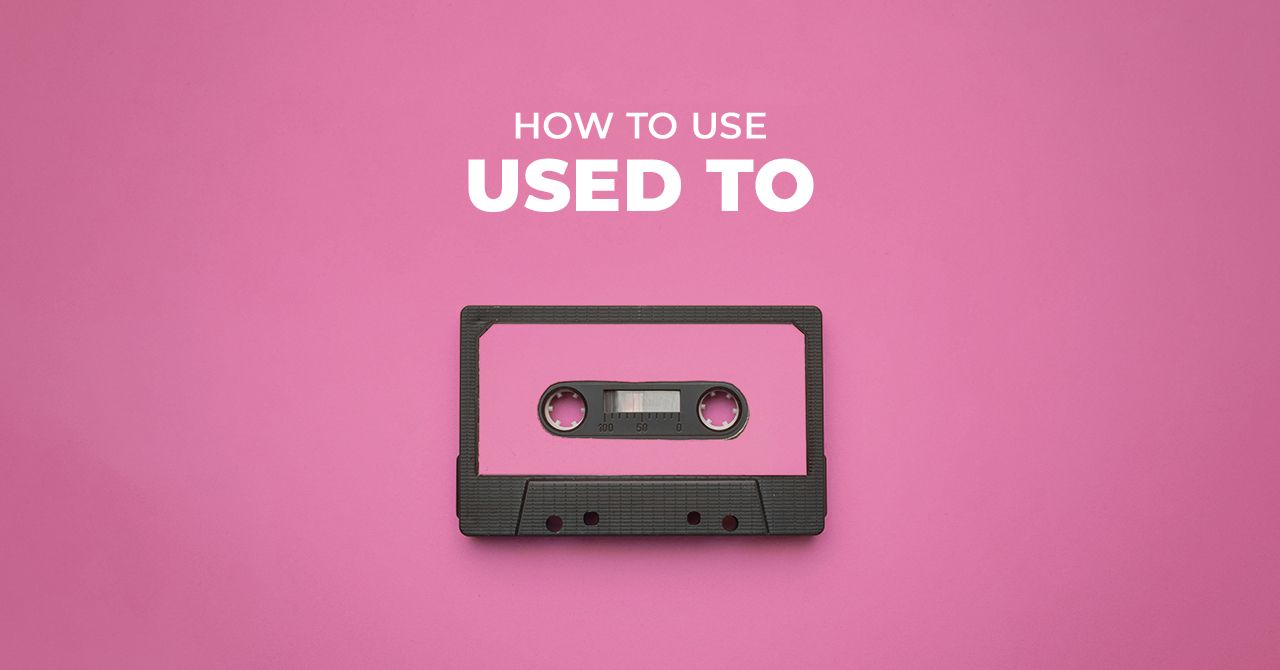 How to Use "Used To"