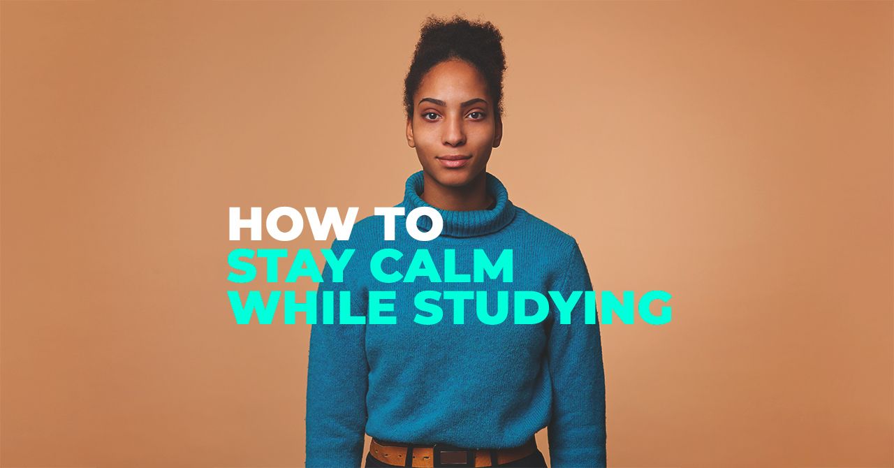 How to Stay Calm While Studying