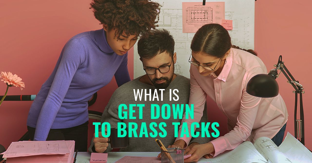 What is “Get Down to Brass Tacks”? How to Use It Correctly?