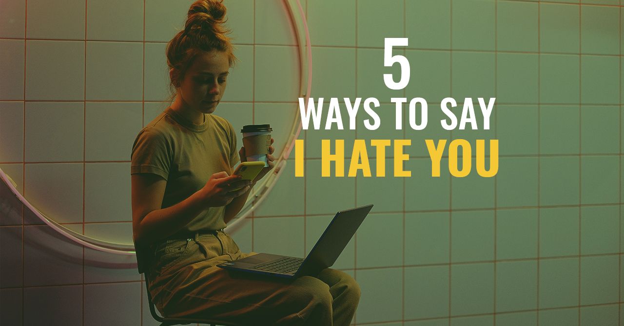 5 Ways to Say “I Hate You” in English