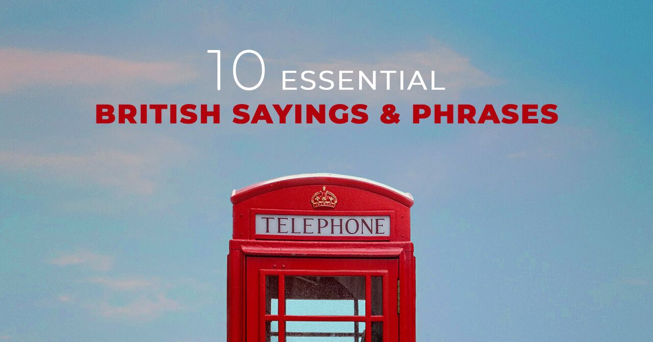 10 Essential British Sayings Phrases For You To Know