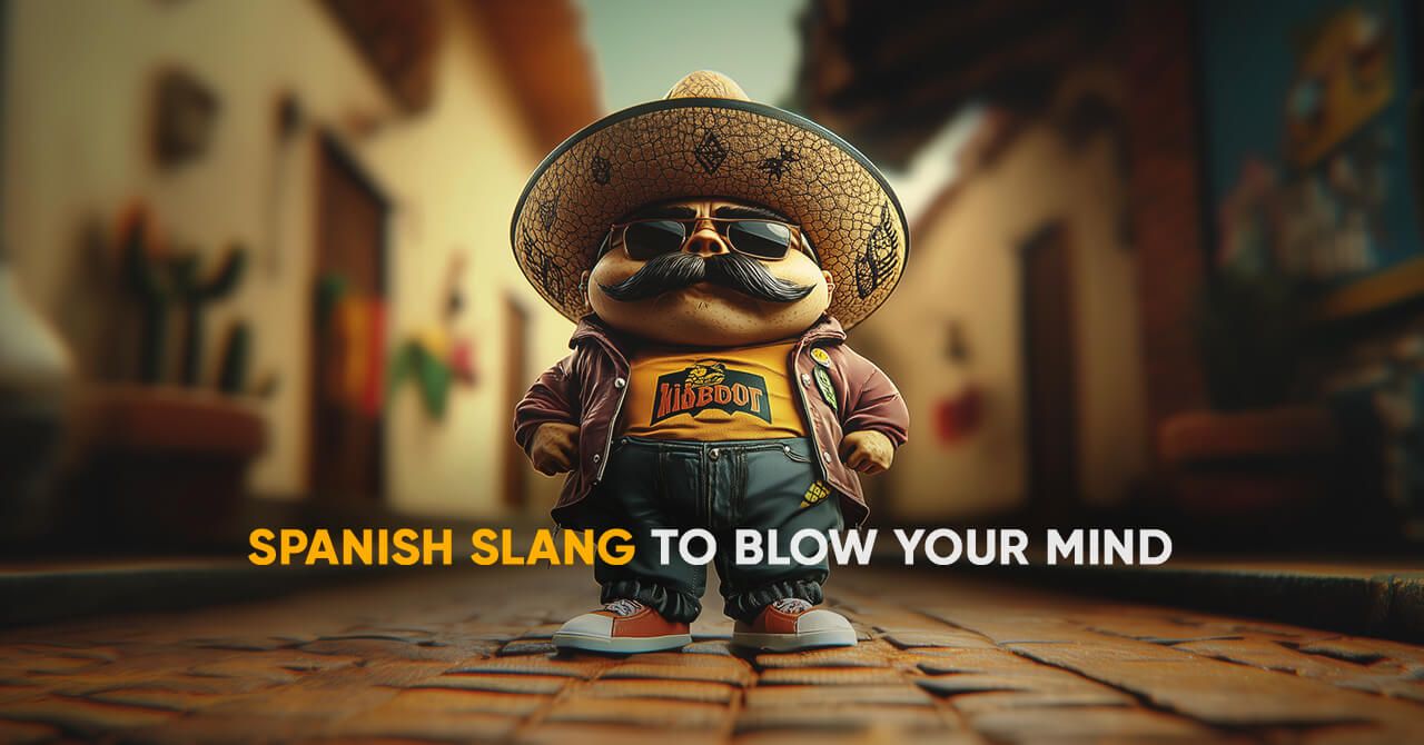 Spanish Slang That Will Blow Your Mind