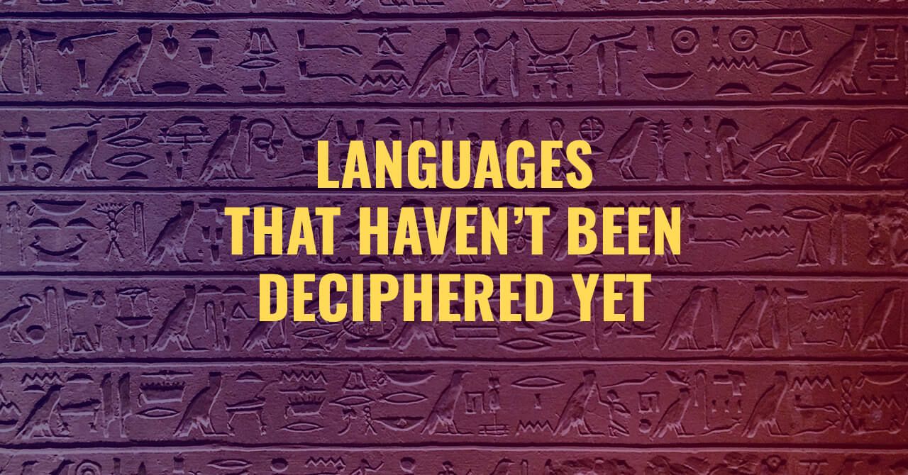 6 Languages Of Ancient Civilizations That Havent Been Deciphered Yet 