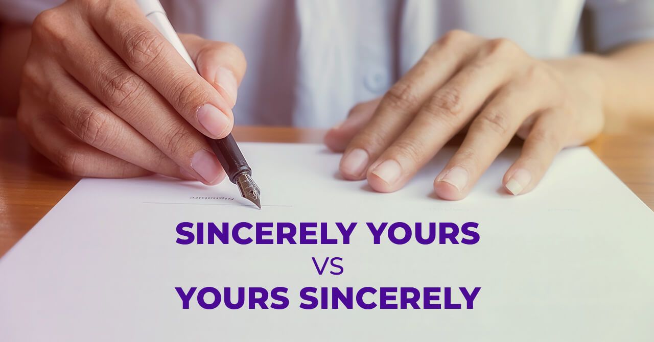 “Sincerely Yours” or “Yours Sincerely”? Use Them Correctly in Your Emails