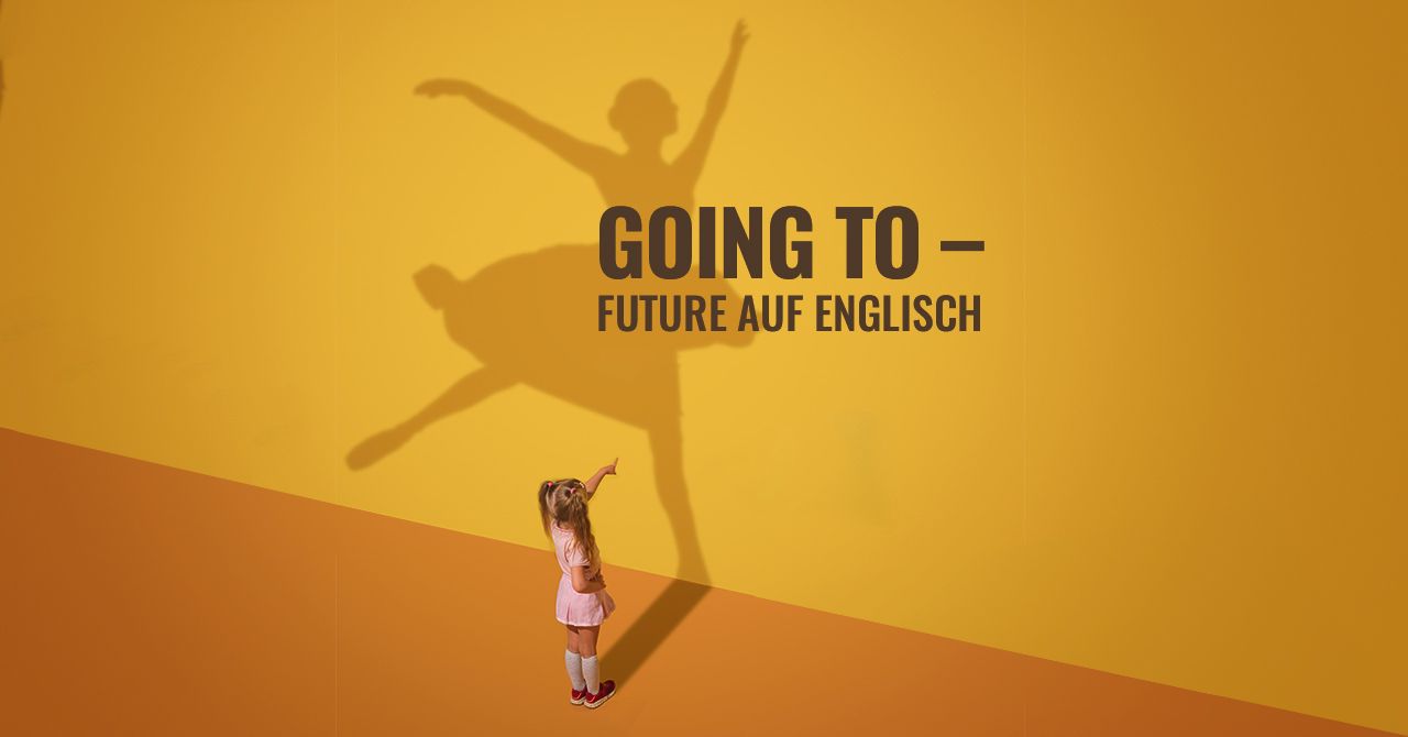Going to future auf Englisch. Regeln und Beispiele