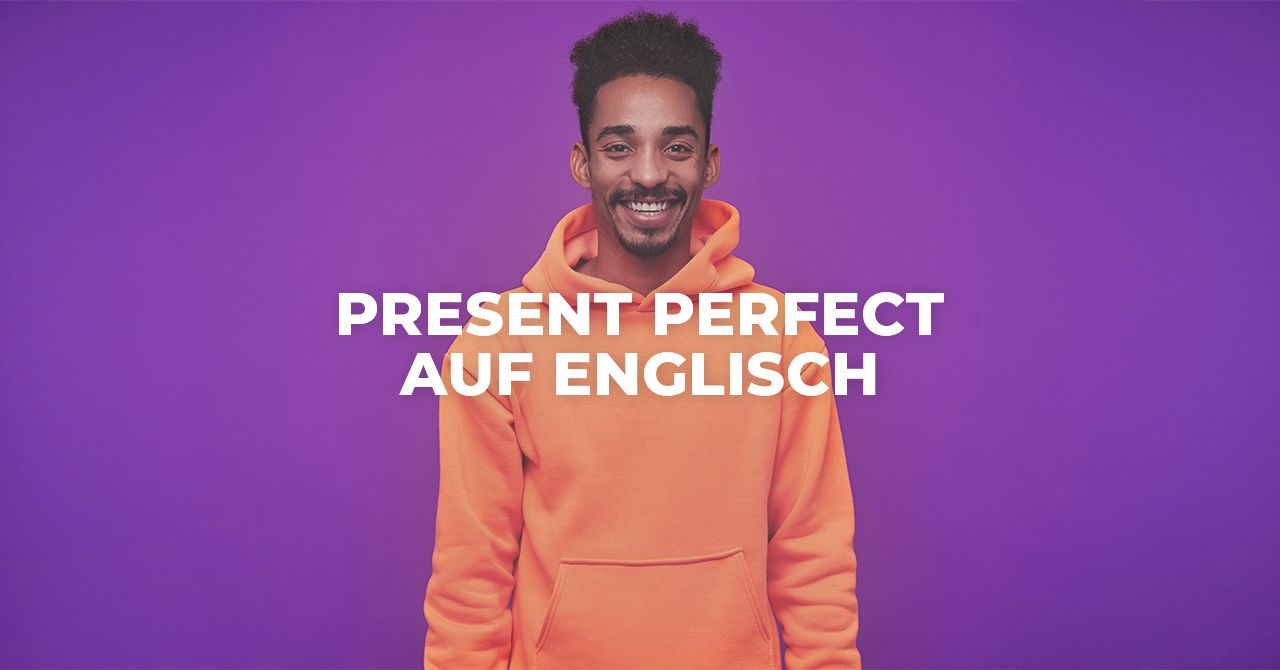 Present Perfect auf Englisch