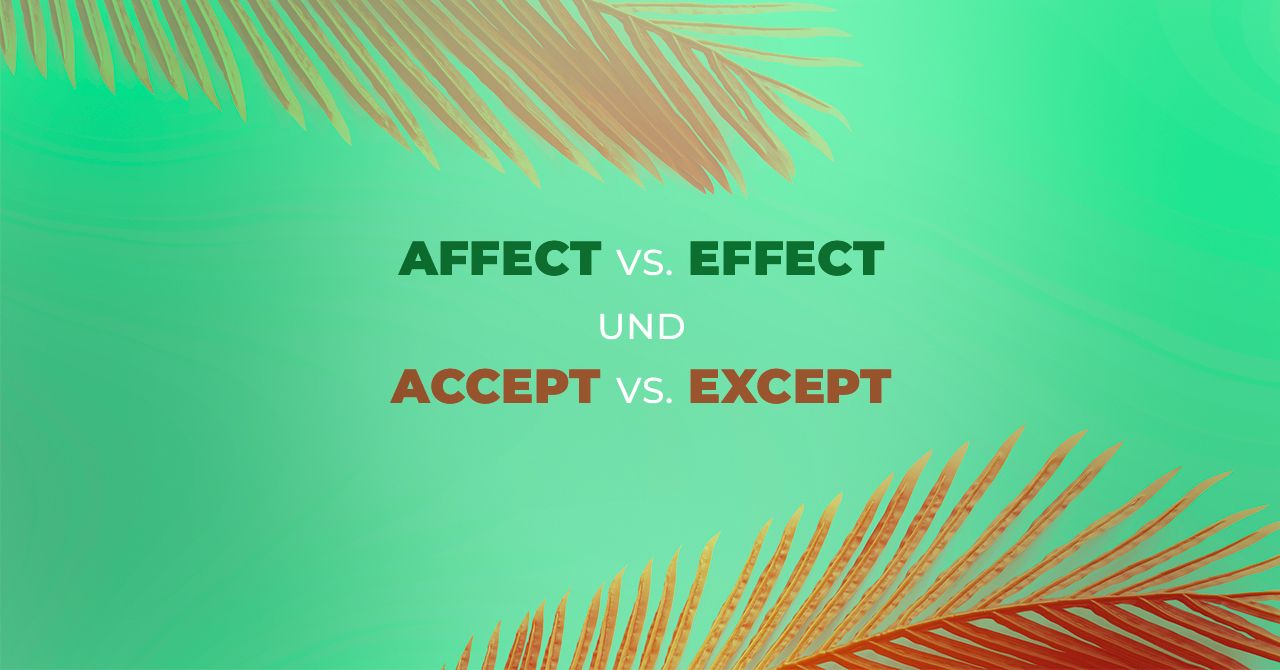 „Affect“ vs. „Effect“ und „Accept“ vs. „Except“