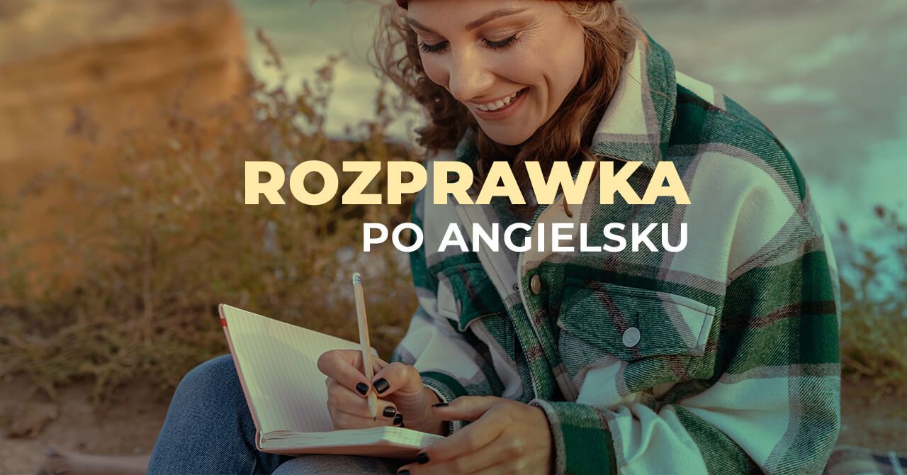 Rozprawka Po Angielsku – Jak Napisać Dobry Esej Po Angielsku?