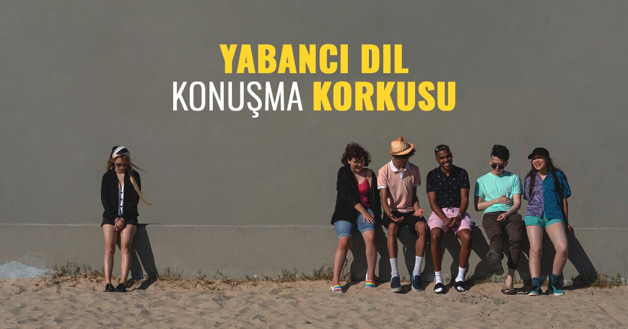 Yabancı dil konuşma korkusu