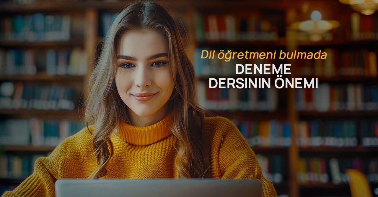 Deneme Dersi En İyi Yabancı Dil Hocasını Bulmaya Nasıl Yardım Eder?